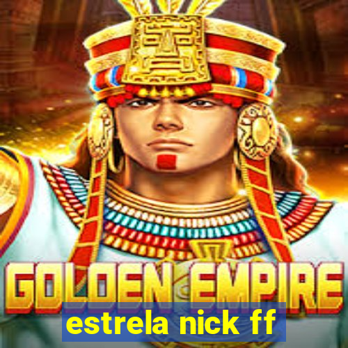 estrela nick ff